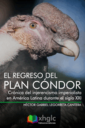 El regreso del Plan C?ndor: Cr?nica del injerencismo imperialista en Am?rica Latina durante el siglo XXI