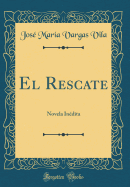 El Rescate: Novela Indita (Classic Reprint)