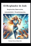 El Resplandor de Jade: Inspiracin, Innovacin, Autenticidad y Transformacin.