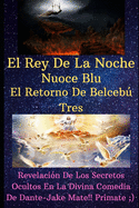 El Rey De La Noche Nuoce Blu El Retorno De Belceb Tres Revelaci?n De Los Secretos Ocultos De La Divina Comedia De Dante Jake Mate Primate