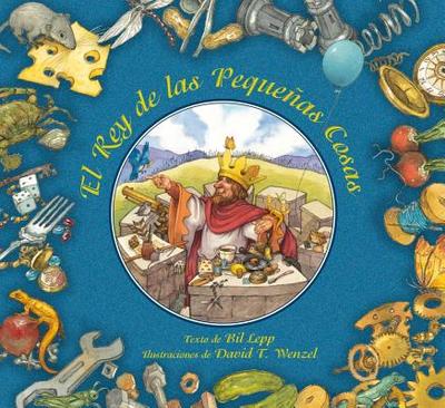 El Rey de Las Pequenas Cosas - Lepp, Bil, and T Wenzel, David