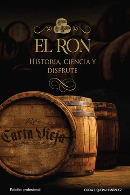 El ron: Historia, ciencia y disfrute: Edici?n profesional - Panam, Cichisa (Editor), and Torres, Yolena (Illustrator), and Valderas, ?lvaro (Editor)