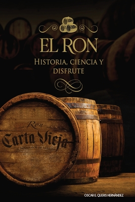 El ron: Historia, ciencia y disfrute - Panam, Cichisa (Editor), and Valderas, lvaro (Editor)