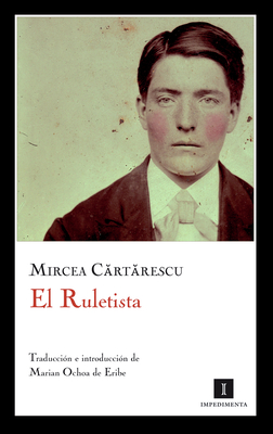 El Ruletista - Cartarescu, Mircea, and Ochoa De Eribe, Marian (Translated by)