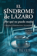 El Sndrome de Lzaro Por qu no puedo morir? Una coleccin de reanimaciones, avivamientos, ECM y OBE Presentando: Una memoria, incluida la guerra de Vietnam