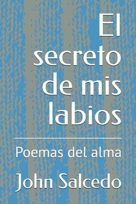 El secreto de mis labios: Poemas del alma - Salcedo, John