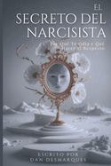 El secreto del narcisista: por qu? te odia (y qu? hacer al respecto)