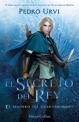 El Secreto del Rey (the King's Secret - Spanish Edition): El Sendero del Guardabosques, Libro 2 (Path of the Ranger, Book 2) - Urvi, Pedro