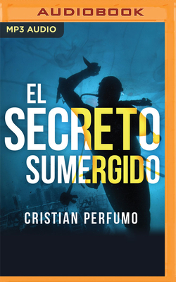 El Secreto Sumergido - Perfumo, Cristian, and Vega, Abraham (Read by)