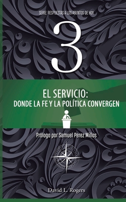 El Servicio: Donde la Fe y la Poltica Convergen - Rogers, David L