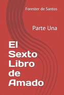 El Sexto Libro de Amado: Parte Una