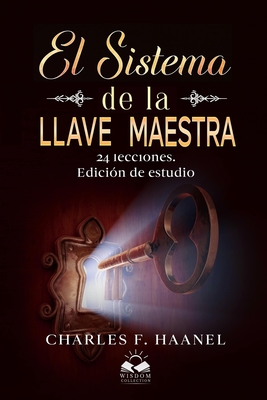 El Sistema de la Llave Maestra: 24 Lecciones. Edicion de Estudio - Allen, Marcela (Translated by), and Haanel, Charles