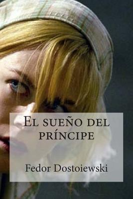 El Sueno del Principe - Dostoiewski, Fedor, and Bracho, Raul (Editor)