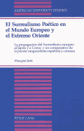 El Surrealismo Poetico En El Mundo Europeo y El Extremo Oriente: La Propagacion del Surrealismo Europeo Al Japon y a Corea: Y Un Comparativo de La Poesia Vanguardista Espanola y Coreana