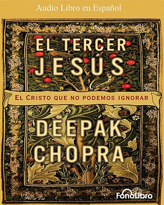 El Tercer Jesus: El Cristo Que No Podemos Ignorar - Chopra, Deepak, Dr., MD, and Chirivella, Argenis (Narrator)