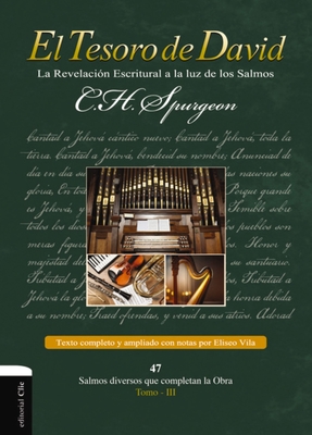 El Tesoro de David III: La Revelacin Escritural a la Luz de Los Salmos - Spurgeon, Charles H, and Vila-Vila, Eliseo (Editor)