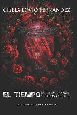 El tiempo de la esperanza y otros cuentos - Hernndez Men?ndez, Mayra del Carmen (Editor), and Casanova Ealo, Eduardo Ren? (Editor), and Lovio Fernndez, Gisela