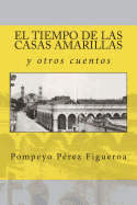 El tiempo de las casas amarillas y otros cuentos: Relatos costumbristas de M?xico