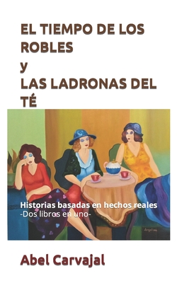 El Tiempo de Los Robles Y Las Ladronas del T? - Carvajal, Abel