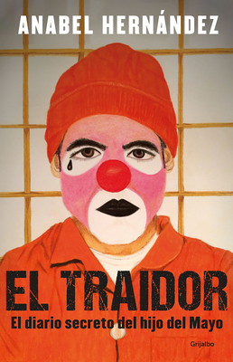 El Traidor. El Diario Secreto del Hijo del Mayo / The Traitor. the Secret Diary of Mayo's Son - Hernndez, Anabel