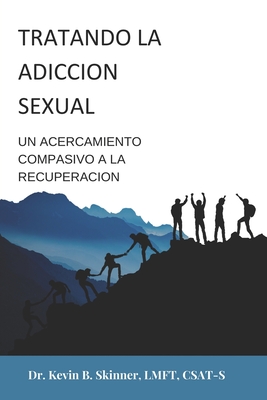 El Tratamiento de la Adicci?n Sexual: : Un enfoque compasivo para la recuperaci?n - Skinner, Kevin