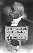 El Ultimo Brindis de Don Porfirio: 1910: Los Festejos del Centenario