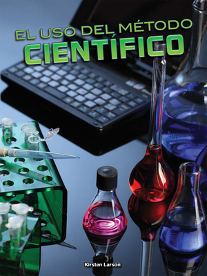 El USO del M?todo Cient?fico: Using the Scientific Method - Larson, Kirsten