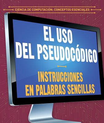 El USO del Pseudocdigo: Instrucciones En Palabras Sencillas (Using Pseudocode: Instructions in Plain English) - Bard, Jonathan, and Jimnez, Alberto (Translated by)