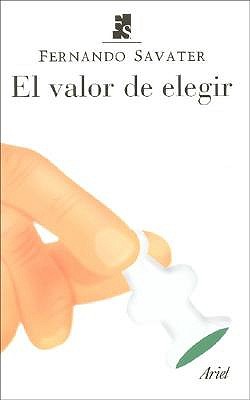 El Valor de Elegir - Savater, Fernando