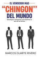 El Vendedor ms "Ching?n" del Mundo: Manual ching?n de t?cnicas de venta y metodolog?a comercial para convertirse en un vendedor exitoso.
