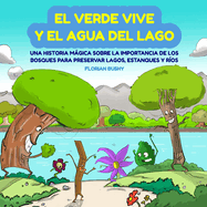 El Verde Vive y el Agua del Lago: Una Historia Mgica Sobre la Importancia de los Bosques para Preservar Lagos, Estanques y R?os