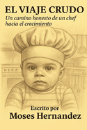 El Viaje Crudo: Un Camino Honesto de un Chef Hacia el Crecimiento