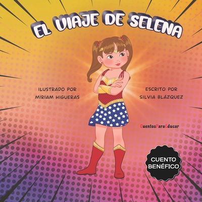 El viaje de Selena: Cuento ben?fico para dar visibilidad a las enfermedades raras - Higueras, Miriam (Illustrator), and Pelez, Jos? (Contributions by), and Baeza, Silvia Blzquez