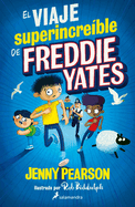 El Viaje Superincreble de Freddie Yates / The Super Miraculous Journey of Freddie Yates