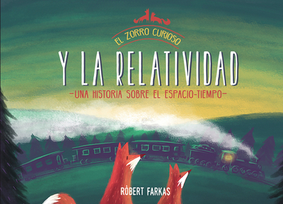 El Zorro Curioso Y La Relatividad / The Curious Fox and Relativity - Farkas, Robert