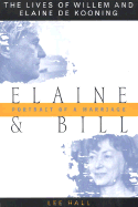 Elaine and Bill: Portrait of a Marriage the Lives of Willem and Elaine de Kooning