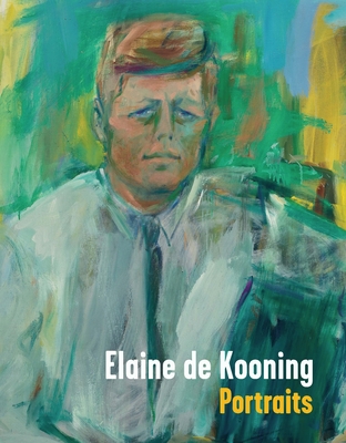 Elaine de Kooning: Portraits - Fortune, Brandon Brame, and Gibson, Ann (Contributions by), and Cupic, Simona (Contributions by)