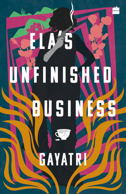 Ela's Unfinished Business - Gayatri