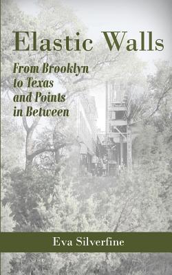 Elastic Walls: From Brooklyn to Texas and Points in Between - Silverfine, Eva