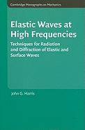 Elastic Waves at High Frequencies: Techniques for Radiation and Diffraction of Elastic and Surface Waves
