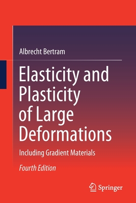 Elasticity and Plasticity of Large Deformations: Including Gradient Materials - Bertram, Albrecht