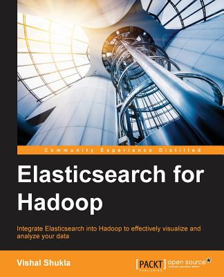 Elasticsearch for Hadoop - Shukla, Vishal