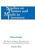 Elastizitaet: The Poetics of Space, Movement and Character in Frank Wedekind's Theater - Daemmrich, Horst (Editor), and Ham, Jennifer