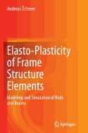 Elasto-Plasticity of Frame Structure Elements: Modeling and Simulation of Rods and Beams