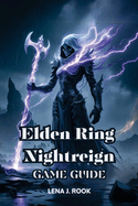 Elden Ring Nightreign Game Guide: From first strike to final boss with expert strategies, exploration tips, and story mastery across Limveld.