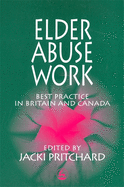 Elder Abuse Work: Best Practice in Britain and Canada