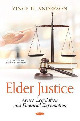 Elder Justice: Abuse, Legislation and Financial Exploitation - Anderson, Vince D. (Editor)