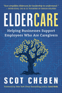 Eldercare: Helping Businesses Support Employees Who Are Caregivers