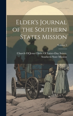 Elder's Journal of the Southern States Mission; Volume 3 - Church of Jesus Christ of Latter-Day (Creator)