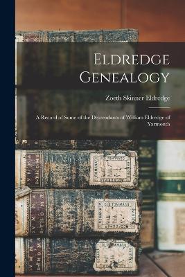 Eldredge Genealogy: A Record of Some of the Descendants of William Eldredge of Yarmouth - Eldredge, Zoeth Skinner